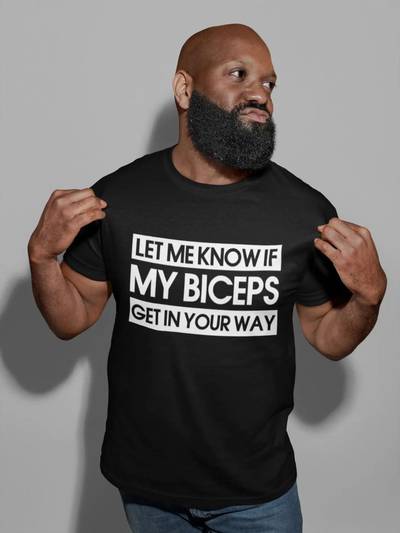 Let Me Know If My Biceps Get in Your Way” T-Shirt – Funny Gym Tee for Men